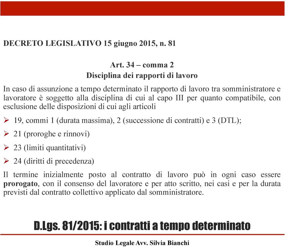 cui al capo III per quanto compatibile, con esclusione delle disposizioni di cui agli articoli! 19, commi 1 (durata massima), 2 (successione di contratti) e 3 (DTL);!