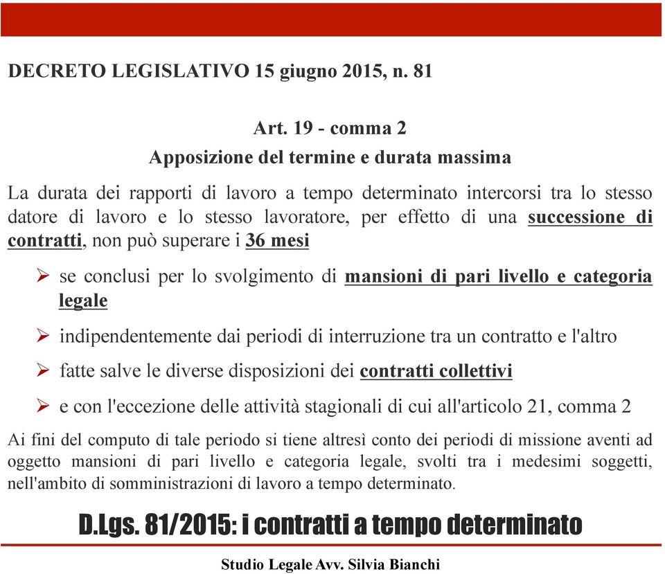 successione di contratti, non può superare i 36 mesi! se conclusi per lo svolgimento di mansioni di pari livello e categoria legale!