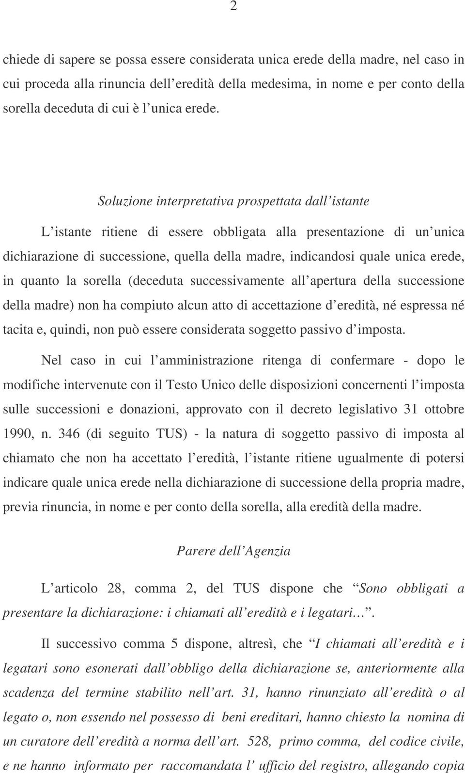 Soluzione interpretativa prospettata dall istante L istante ritiene di essere obbligata alla presentazione di un unica dichiarazione di successione, quella della madre, indicandosi quale unica erede,