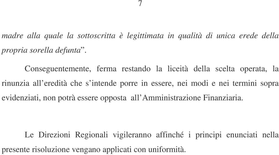 essere, nei modi e nei termini sopra evidenziati, non potrà essere opposta all Amministrazione Finanziaria.