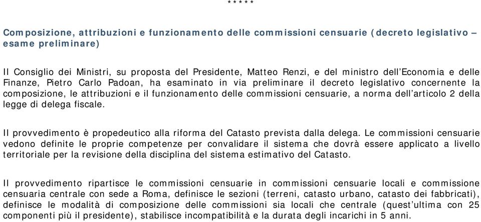 censuarie, a norma dell articolo 2 della legge di delega fiscale. Il provvedimento è propedeutico alla riforma del Catasto prevista dalla delega.