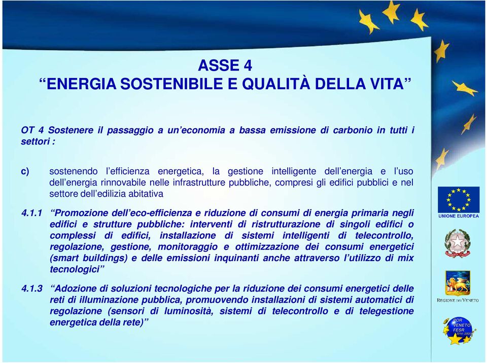 1 Promozione dell eco-efficienza e riduzione di consumi di energia primaria negli edifici e strutture pubbliche: interventi di ristrutturazione di singoli edifici o complessi di edifici,