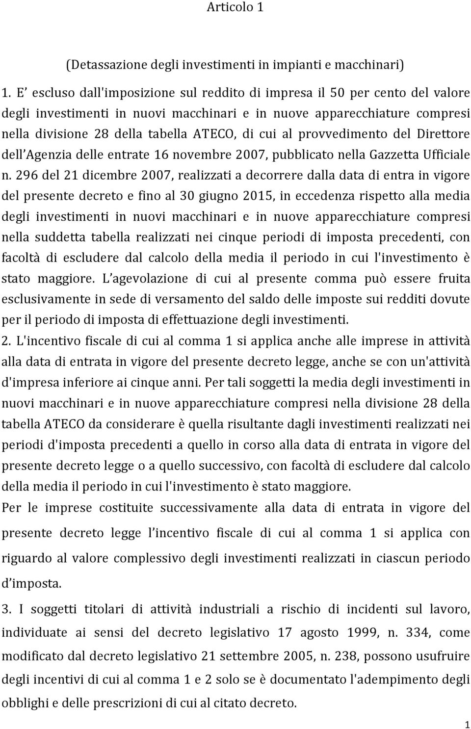 al provvedimento del Direttore dell Agenzia delle entrate 16 novembre 2007, pubblicato nella Gazzetta Ufficiale n.