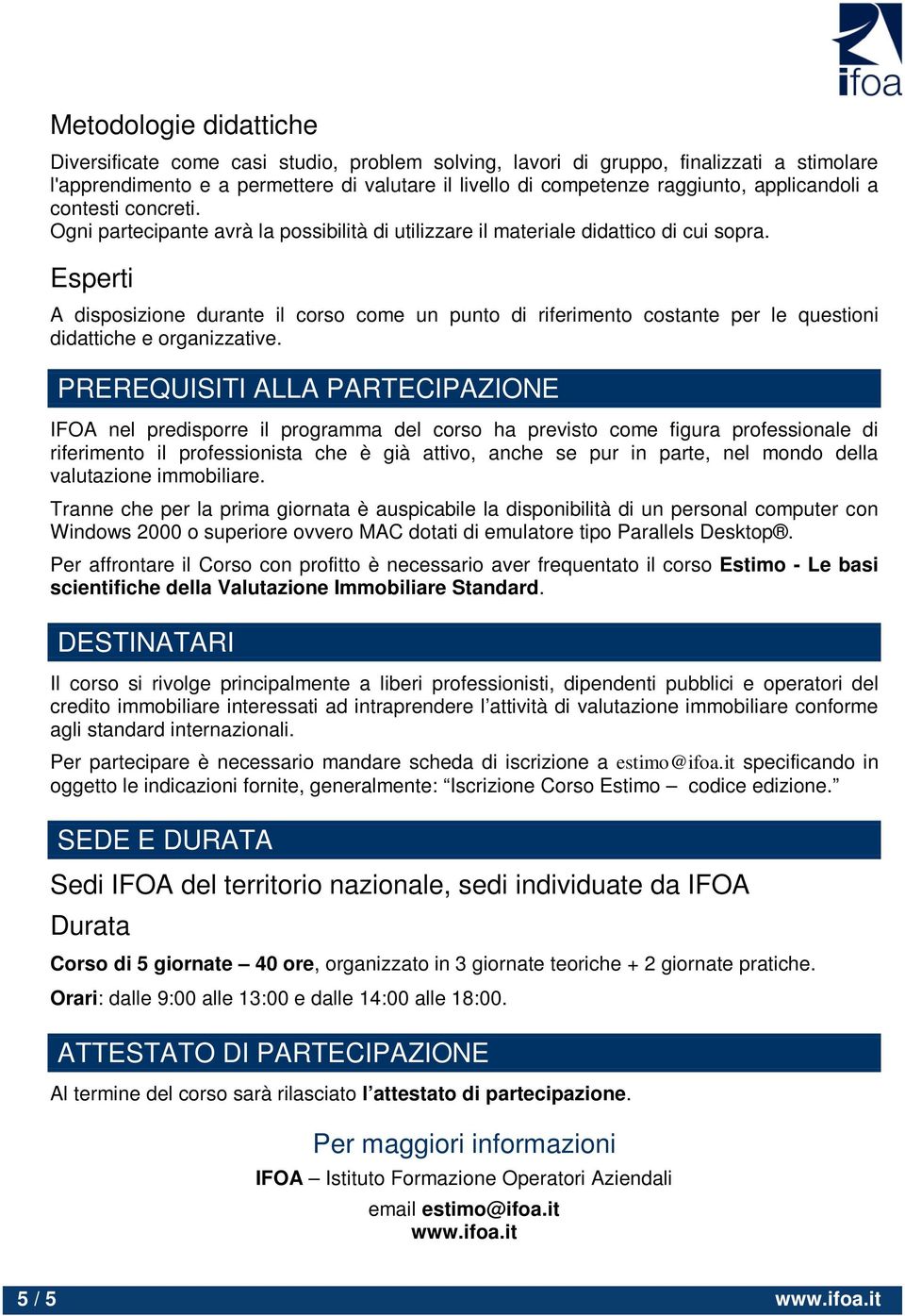 Esperti A disposizione durante il corso come un punto di riferimento costante per le questioni didattiche e organizzative.