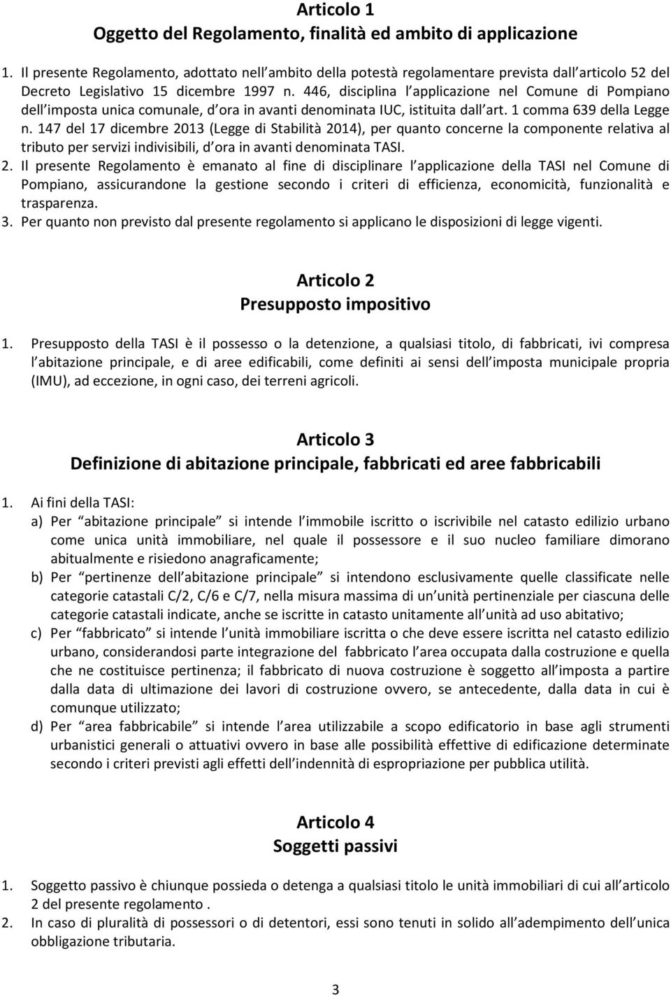 446, disciplina l applicazione nel Comune di Pompiano dell imposta unica comunale, d ora in avanti denominata IUC, istituita dall art. 1 comma 639 della Legge n.