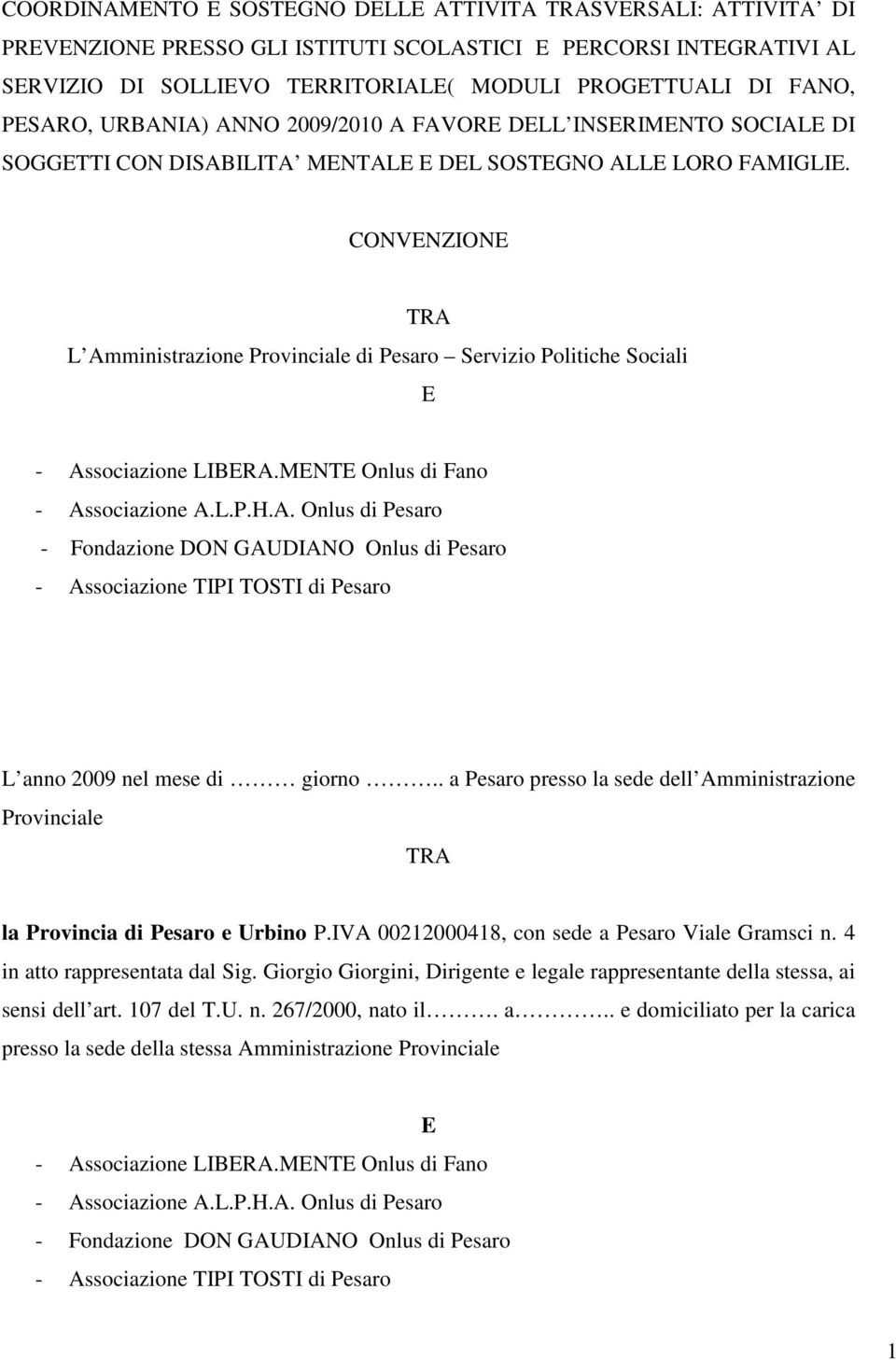 CONVENZIONE TRA L Amministrazione Provinciale di Pesaro Servizio Politiche Sociali E - Associazione LIBERA.MENTE Onlus di Fano - Fondazione DON GAUDIANO Onlus di Pesaro L anno 2009 nel mese di giorno.