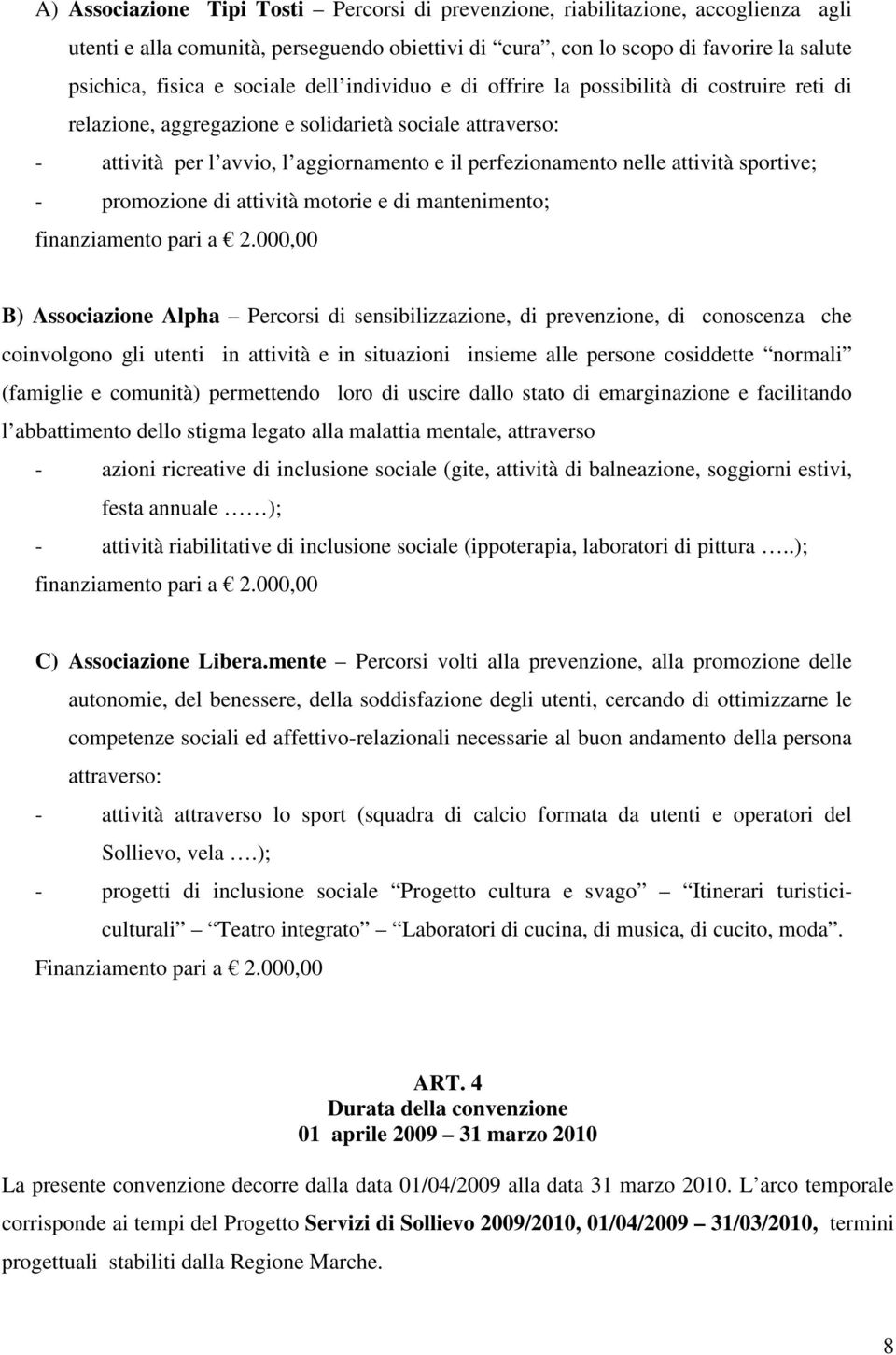 attività sportive; - promozione di attività motorie e di mantenimento; finanziamento pari a 2.