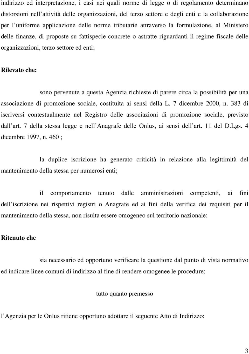 terzo settore ed enti; Rilevato che: sono pervenute a questa Agenzia richieste di parere circa la possibilità per una associazione di promozione sociale, costituita ai sensi della L.