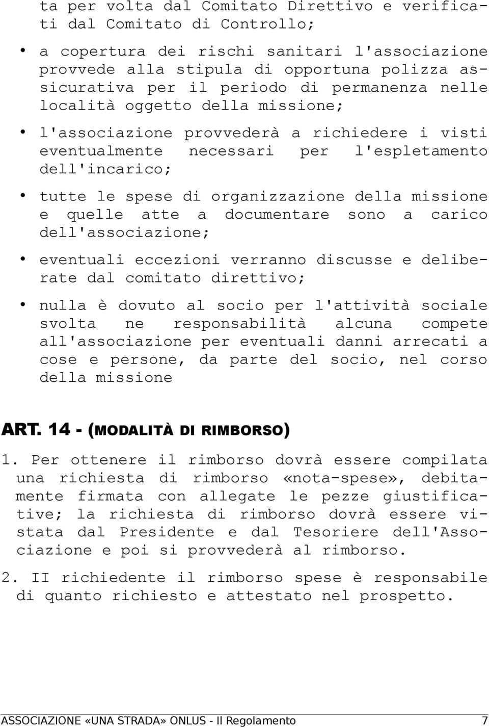 missione e quelle atte a documentare sono a carico dell'associazione; eventuali eccezioni verranno discusse e deliberate dal comitato direttivo; nulla è dovuto al socio per l'attività sociale svolta