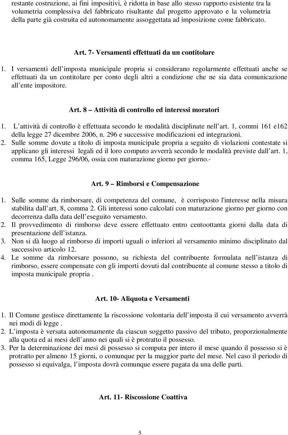 I versamenti dell imposta municipale propria si considerano regolarmente effettuati anche se effettuati da un contitolare per conto degli altri a condizione che ne sia data comunicazione all ente