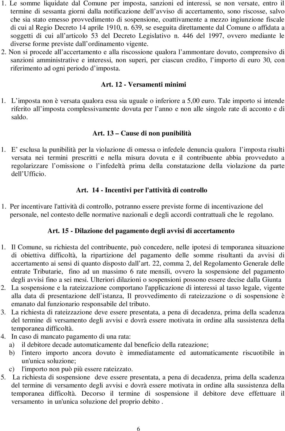 639, se eseguita direttamente dal Comune o affidata a soggetti di cui all articolo 53 del Decreto Legislativo n. 446 del 1997, ovvero mediante le diverse forme previste dall ordinamento vigente. 2.