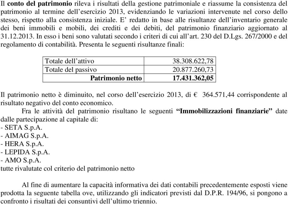 E redatto in base alle risultanze dell inventario generale dei beni immobili e mobili, dei crediti e dei debiti, del patrimonio finanziario aggiornato al 31.12.2013.