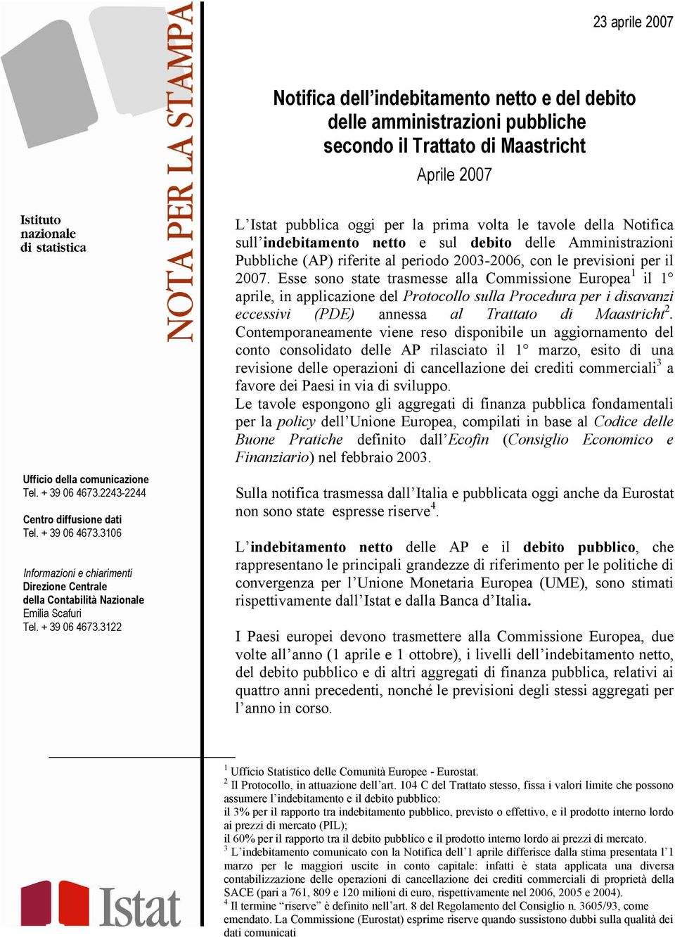 3106 Informazioni e chiarimenti Direzione Centrale della Contabilità Nazionale Emilia Scafuri Tel. + 39 06 4673.