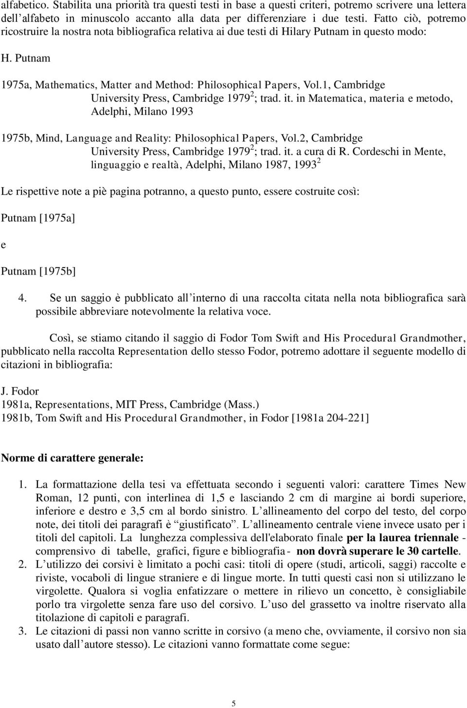 1, Cambridge University Press, Cambridge 1979 2 ; trad. it. in Matematica, materia e metodo, Adelphi, Milano 1993 1975b, Mind, Language and Reality: Philosophical Papers, Vol.