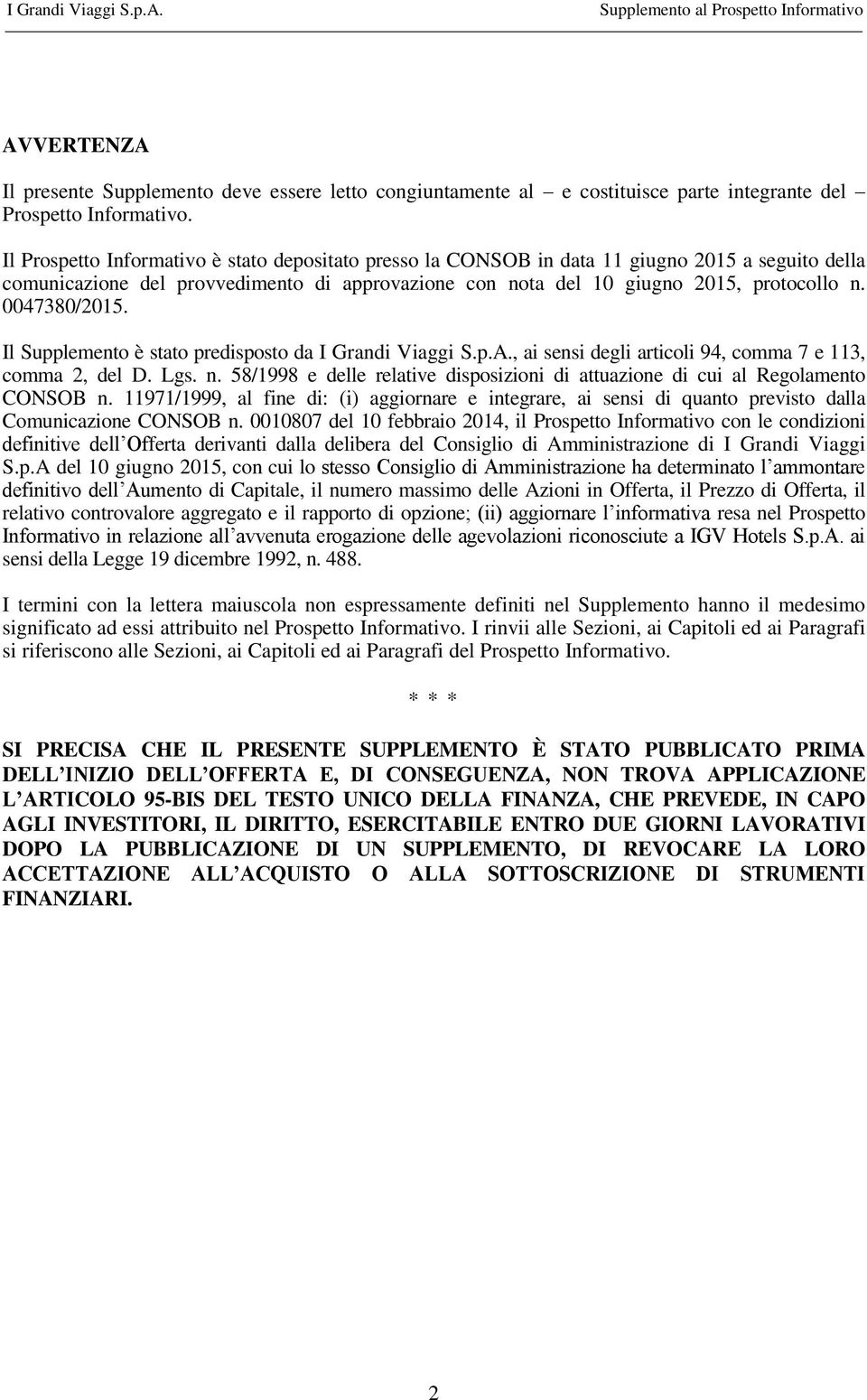 0047380/2015. Il Supplemento è stato predisposto da I Grandi Viaggi S.p.A., ai sensi degli articoli 94, comma 7 e 113, comma 2, del D. Lgs. n.