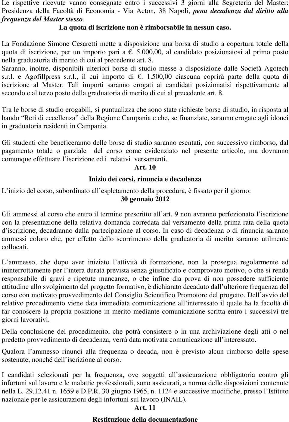 La Fondazione Simone Cesaretti mette a disposizione una borsa di studio a copertura totale della quota di iscrizione, per un importo pari a. 5.