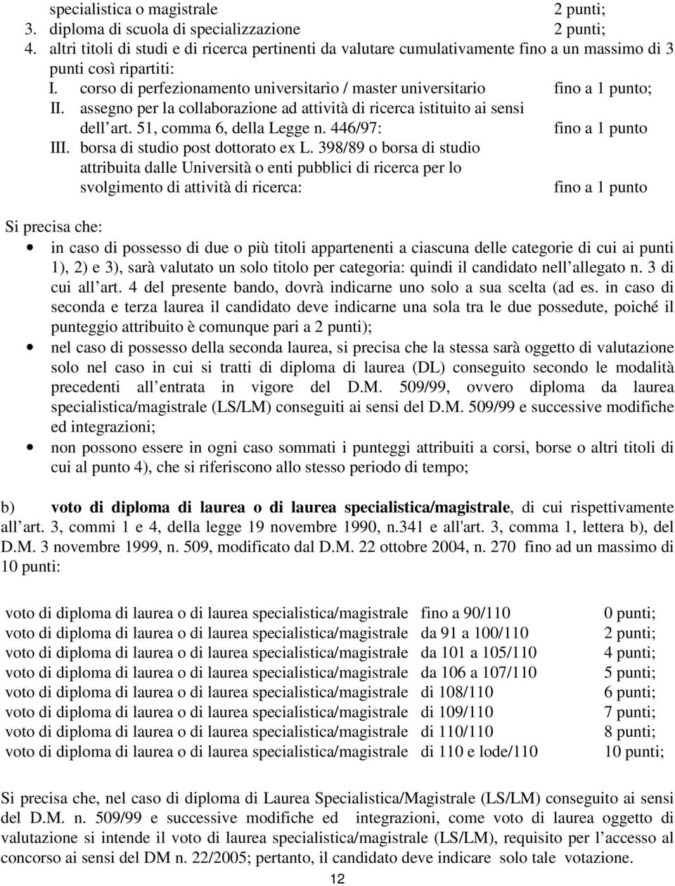 corso di perfezionamento universitario / master universitario fino a 1 punto; II. assegno per la collaborazione ad attività di ricerca istituito ai sensi dell art. 51, comma 6, della Legge n.