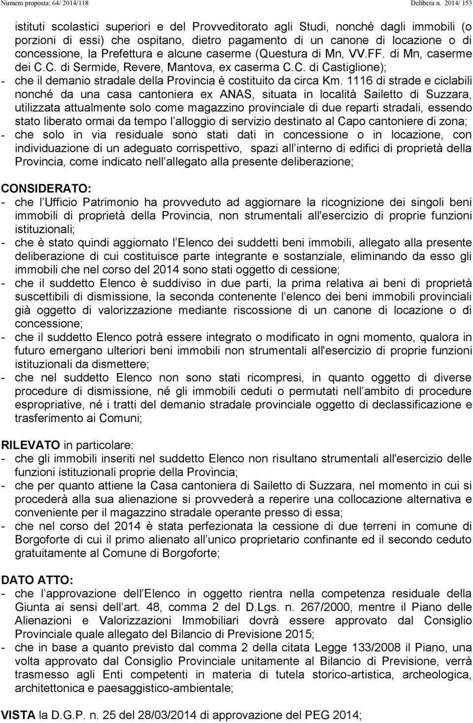 1116 di strade e ciclabili nonché da una casa cantoniera ex ANAS, situata in località Sailetto di Suzzara, utilizzata attualmente solo come magazzino provinciale di due reparti stradali, essendo