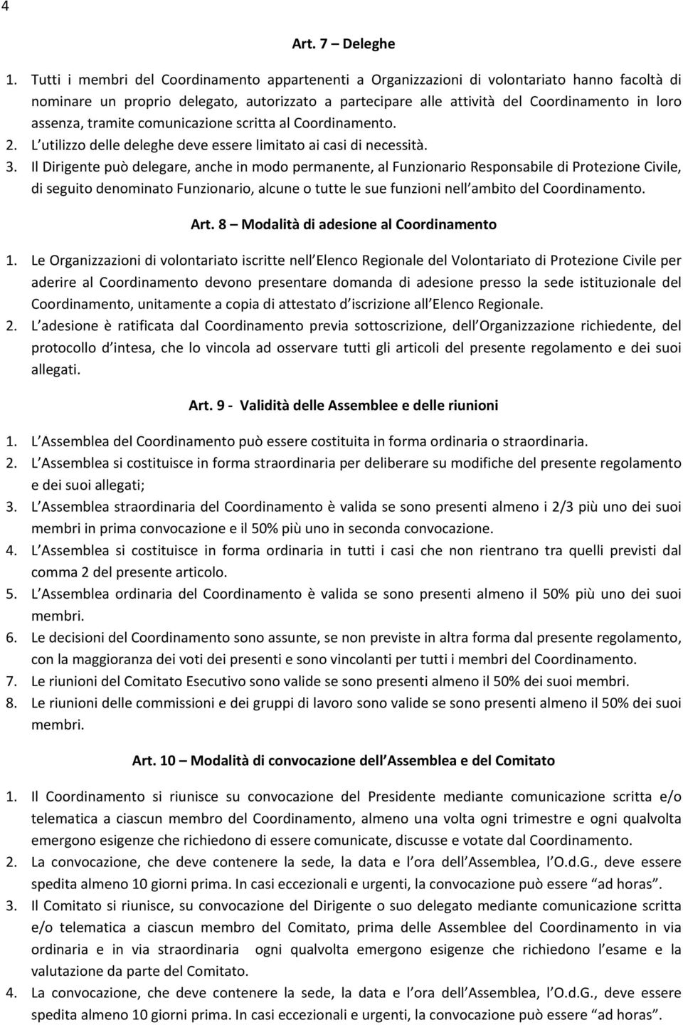 assenza, tramite comunicazione scritta al Coordinamento. 2. L utilizzo delle deleghe deve essere limitato ai casi di necessità. 3.