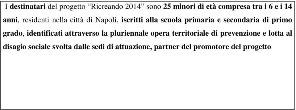 primo grado, identificati attraverso la pluriennale opera territoriale di prevenzione e