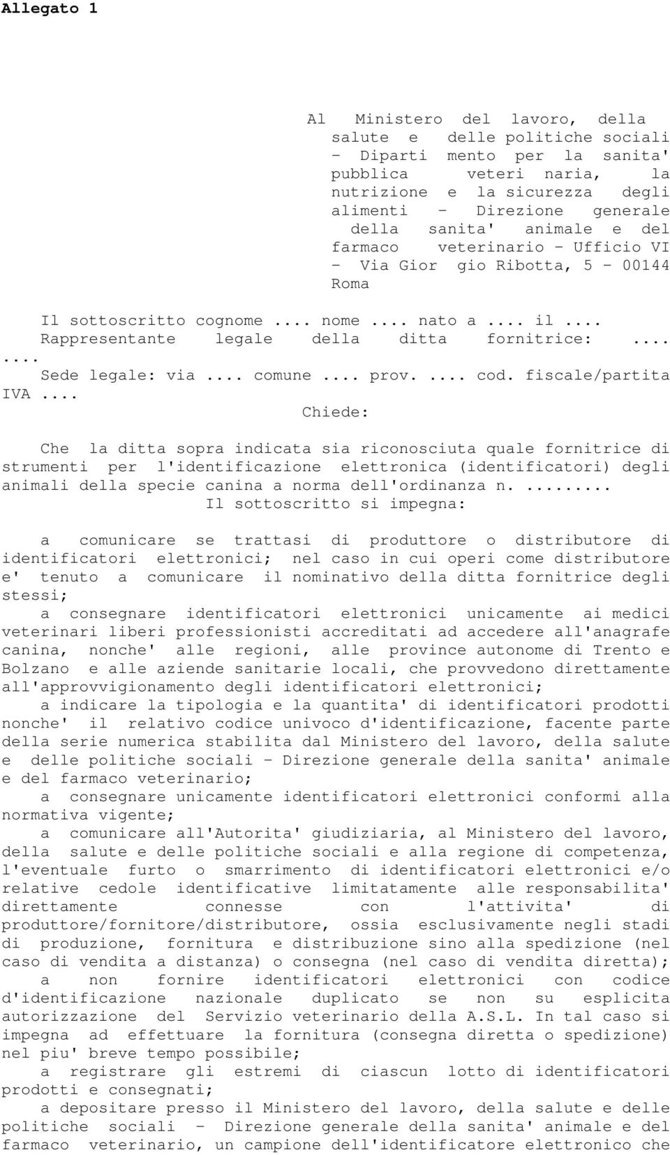 ..... Sede legale: via... comune... prov.... cod. fiscale/partita IVA.