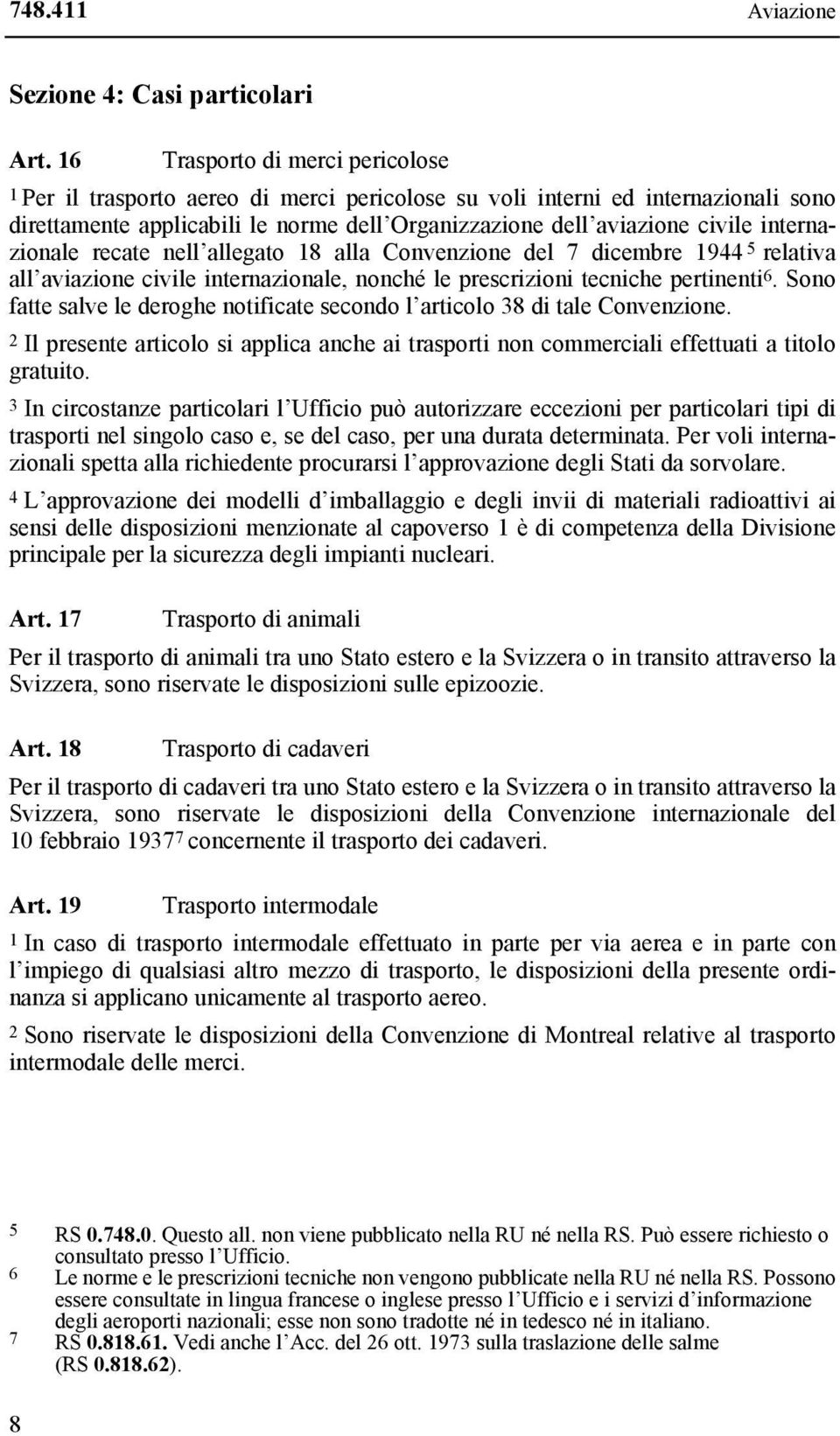 internazionale recate nell allegato 18 alla Convenzione del 7 dicembre 1944 5 relativa all aviazione civile internazionale, nonché le prescrizioni tecniche pertinenti 6.