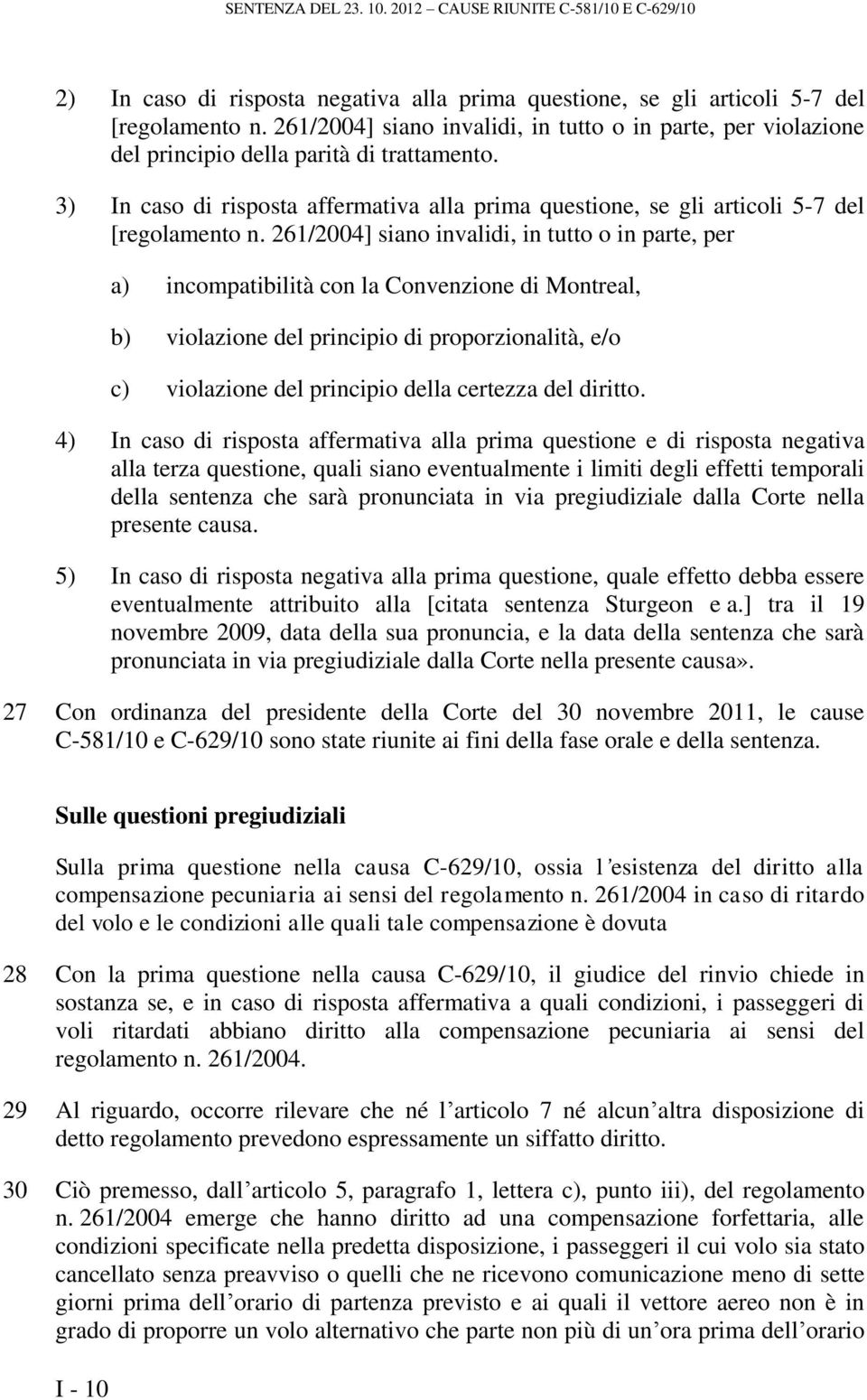 3) In caso di risposta affermativa alla prima questione, se gli articoli 5-7 del [regolamento n.