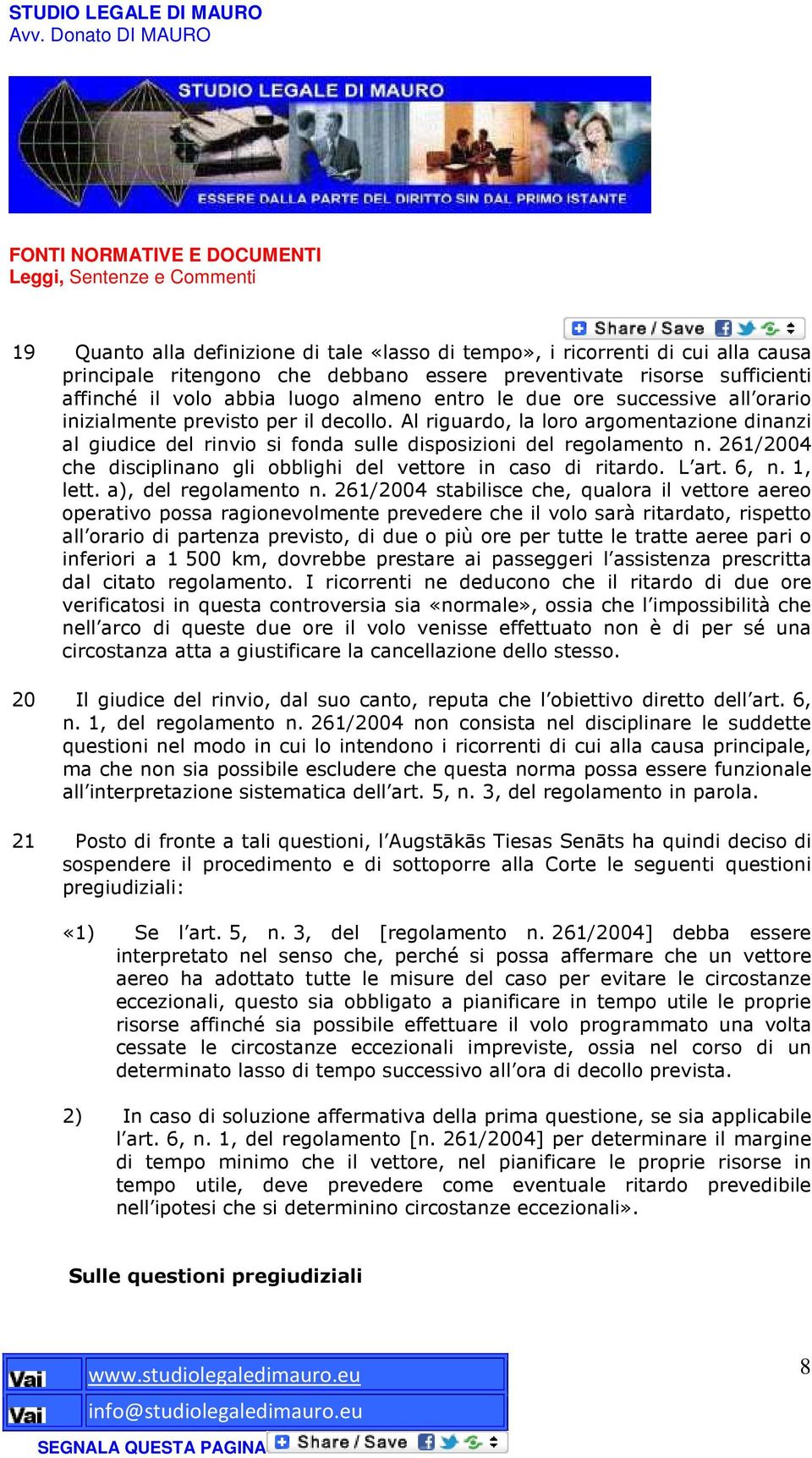 261/2004 che disciplinano gli obblighi del vettore in caso di ritardo. L art. 6, n. 1, lett. a), del regolamento n.