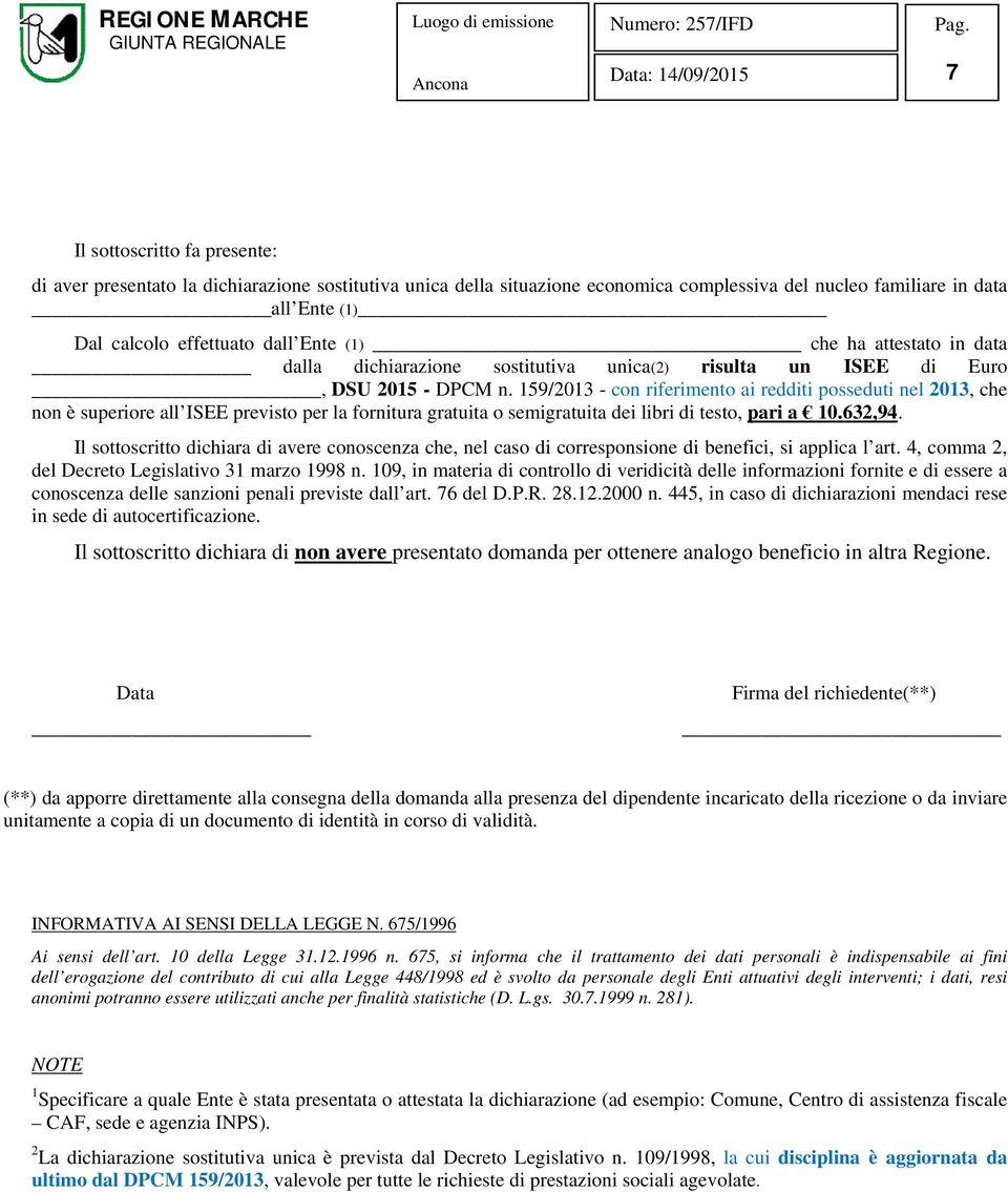 159/2013 - con riferimento ai redditi posseduti nel 2013, che non è superiore all ISEE previsto per la fornitura gratuita o semigratuita dei libri di testo, pari a 10.632,94.