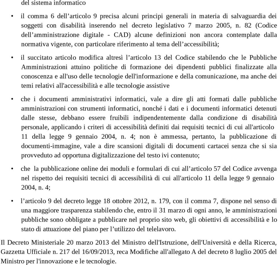 modifica altresì l articolo 13 del Codice stabilendo che le Pubbliche Amministrazioni attuino politiche di formazione dei dipendenti pubblici finalizzate alla conoscenza e all'uso delle tecnologie