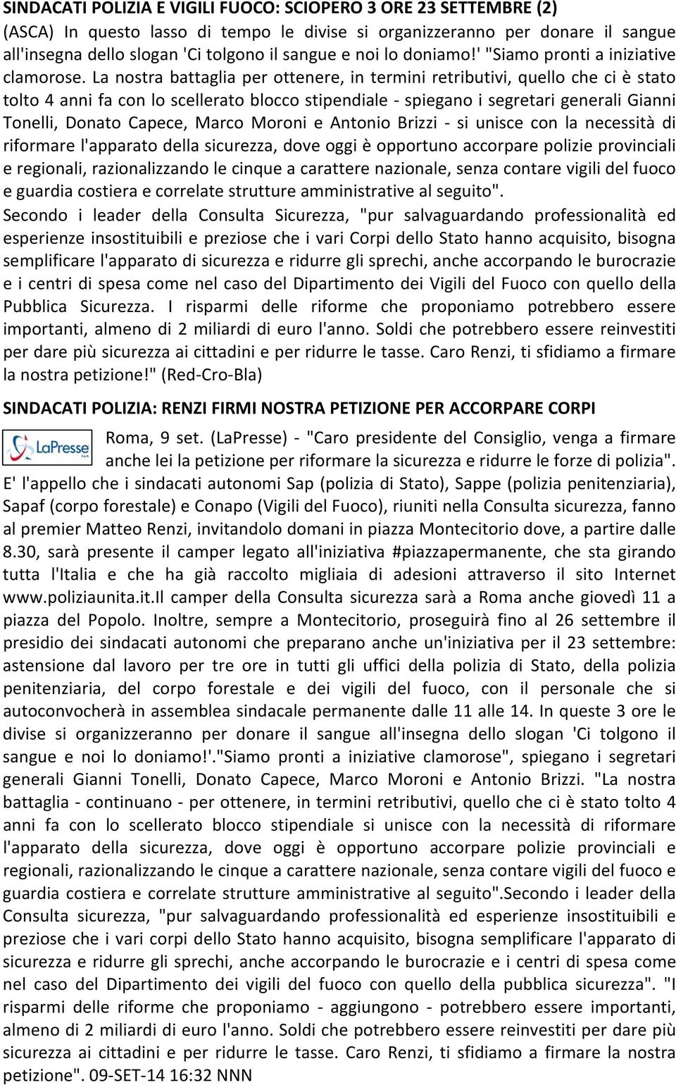 La nostra battaglia per ottenere, in termini retributivi, quello che ci è stato tolto 4 anni fa con lo scellerato blocco stipendiale spiegano i segretari generali Gianni Tonelli, Donato Capece, Marco