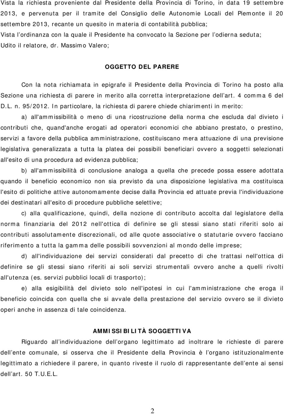 Massimo Valero; OGGETTO DEL PARERE Con la nota richiamata in epigrafe il Presidente della Provincia di Torino ha posto alla Sezione una richiesta di parere in merito alla corretta interpretazione