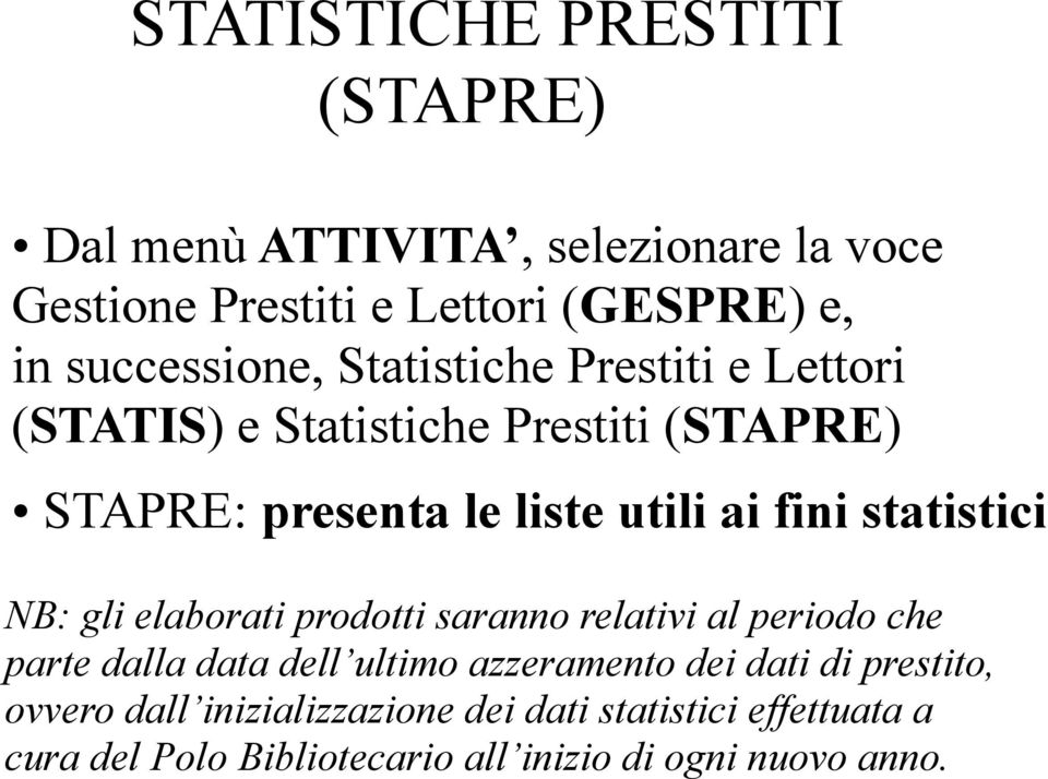 fini statistici NB: gli elaborati prodotti saranno relativi al periodo che parte dalla data dell ultimo azzeramento dei