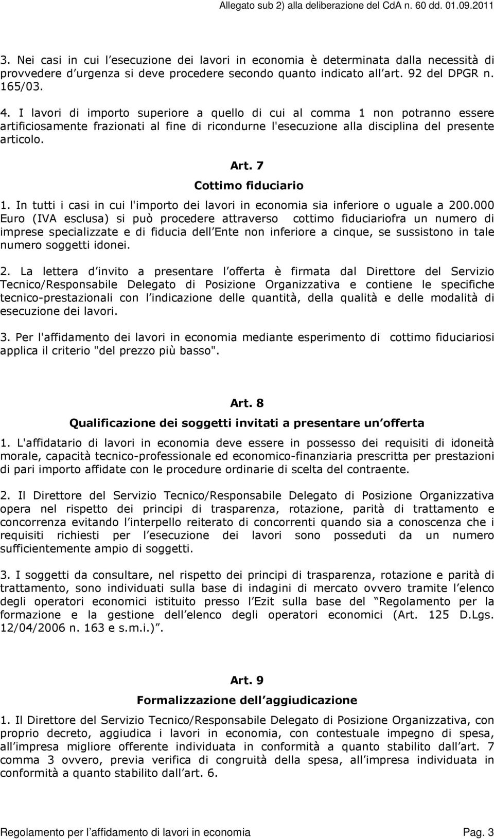 7 Cottimo fiduciario 1. In tutti i casi in cui l'importo dei lavori in economia sia inferiore o uguale a 200.