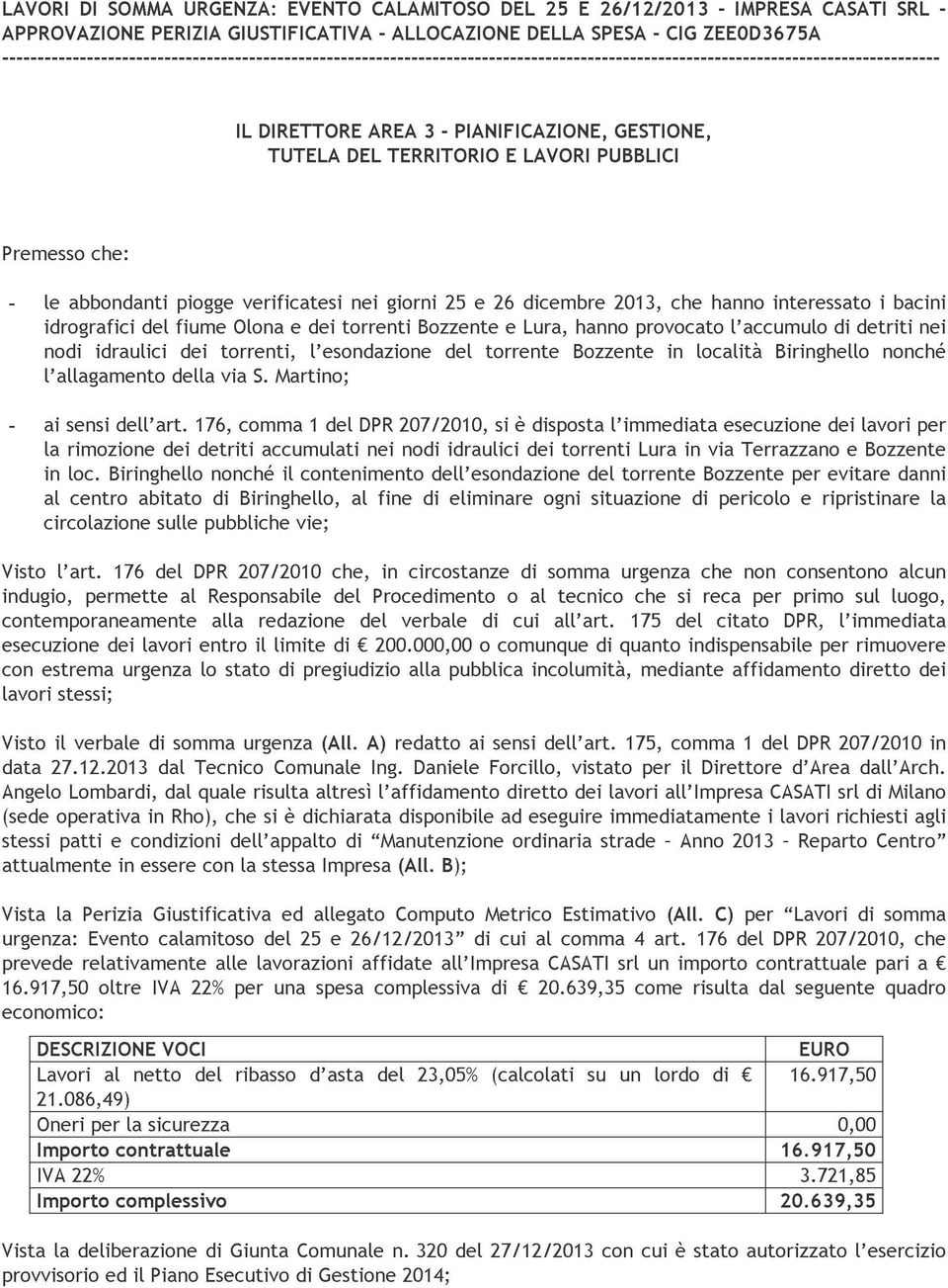 le abbondanti che: ai l allagamento idrografici nodi sensi idraulici dell art. della fiume piogge dei 176, torrenti, via Olona comma verificatesi S.