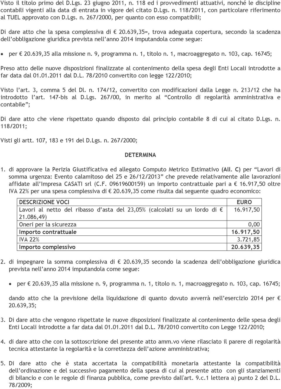 118/2011, segue: copertura, attuativi, con particolare secondo nonché le la riferimento discipline Preso per atto delle nuove alla missione disposizioni n. 9, finalizzate programma al n.