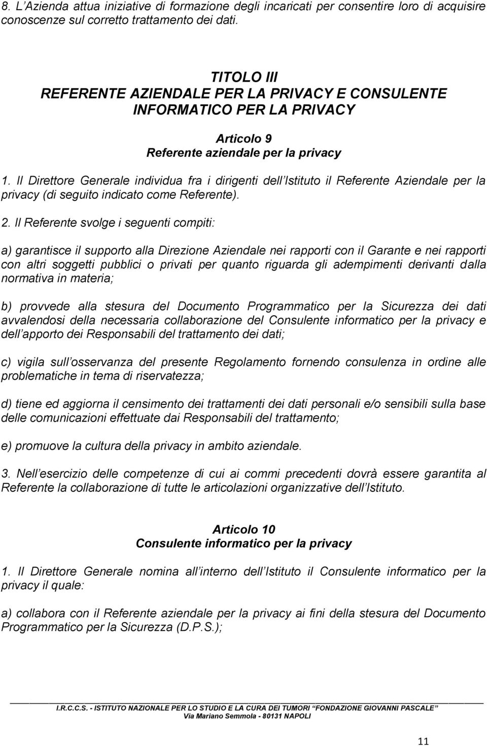 Il Direttore Generale individua fra i dirigenti dell Istituto il Referente Aziendale per la privacy (di seguito indicato come Referente). 2.