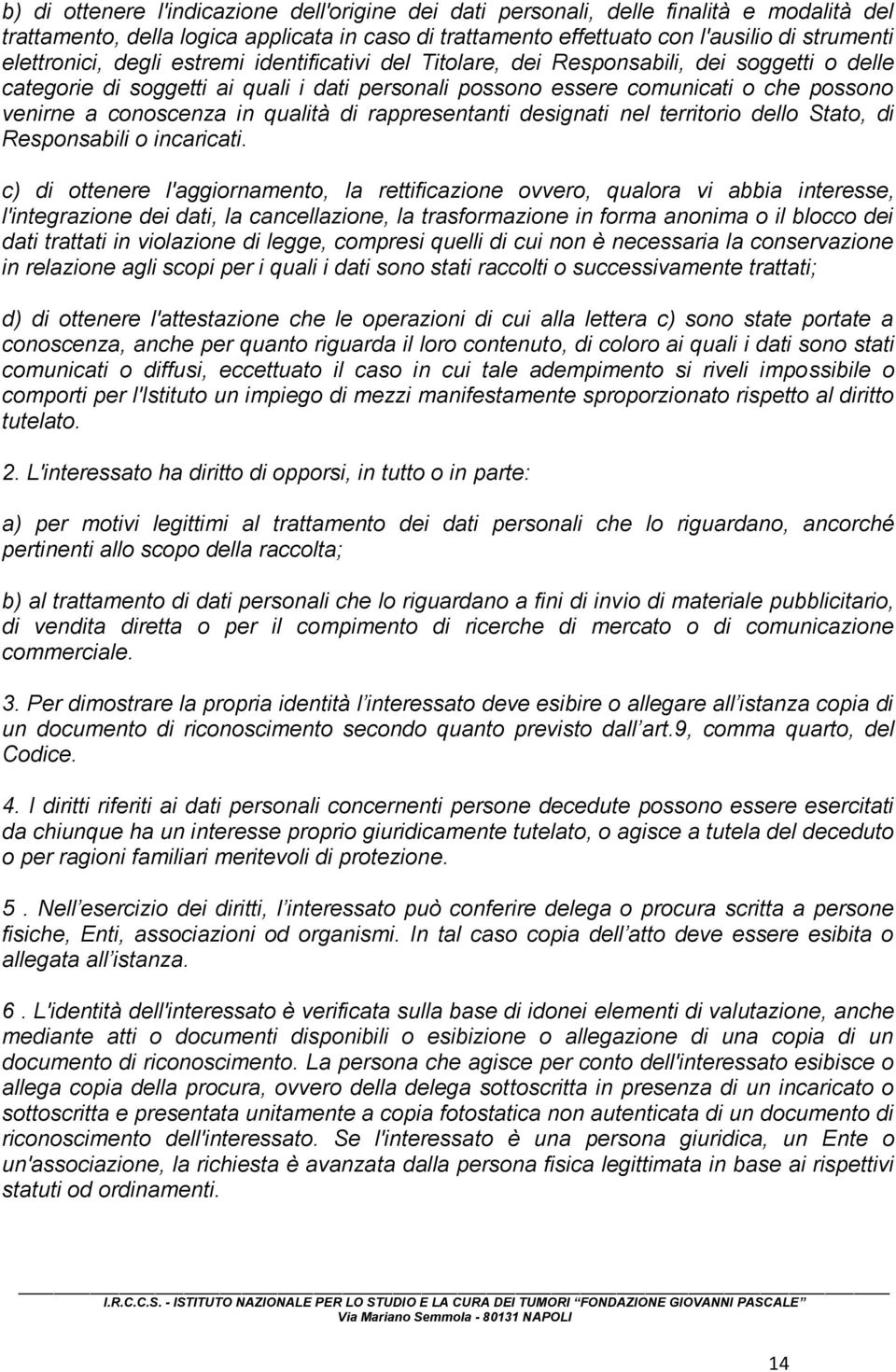 conoscenza in qualità di rappresentanti designati nel territorio dello Stato, di Responsabili o incaricati.