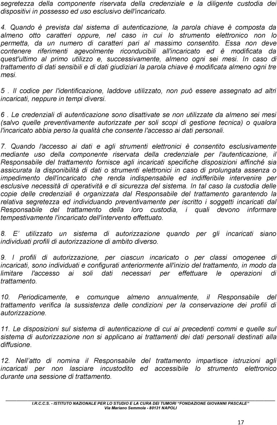 al massimo consentito. Essa non deve contenere riferimenti agevolmente riconducibili all'incaricato ed è modificata da quest'ultimo al primo utilizzo e, successivamente, almeno ogni sei mesi.