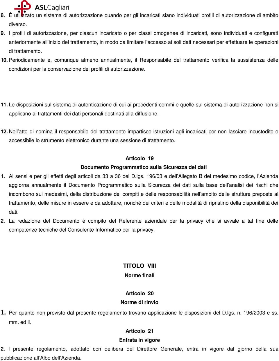 dati necessari per effettuare le operazioni di trattamento. 10.