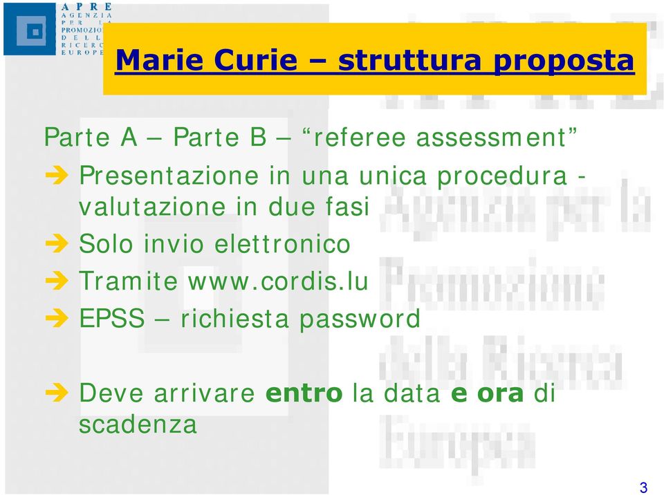 in due fasi Solo invio elettronico Tramite www.cordis.