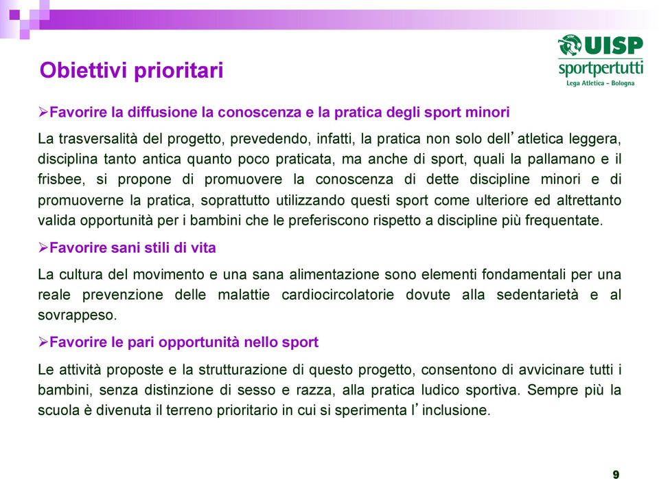 utilizzando questi sport come ulteriore ed altrettanto valida opportunità per i bambini che le preferiscono rispetto a discipline più frequentate.