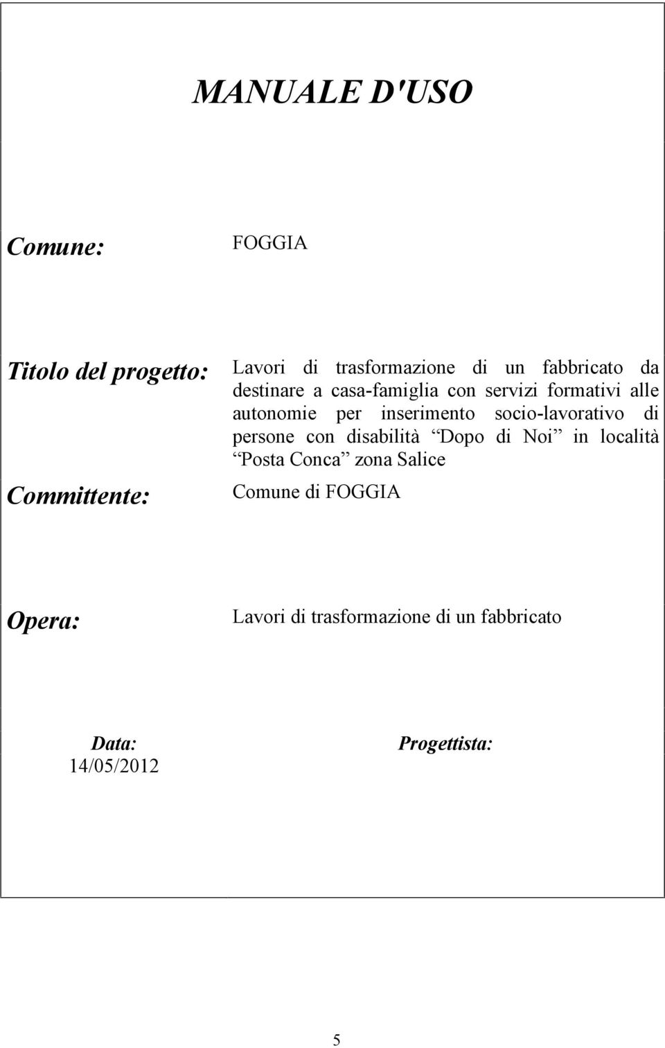 socio-lavorativo di persone con disabilità Dopo di Noi in località Posta Conca zona Salice