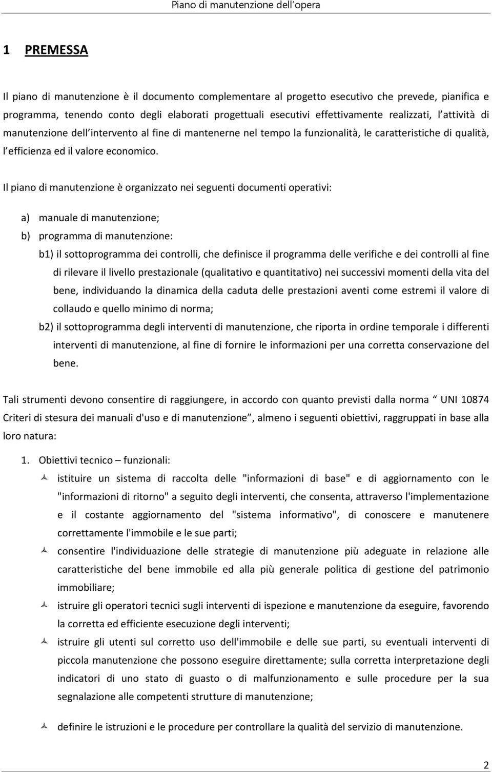 Il piano di manutenzione è organizzato nei seguenti documenti operativi: a) manuale di manutenzione; b) programma di manutenzione: b1) il sottoprogramma dei controlli, che definisce il programma