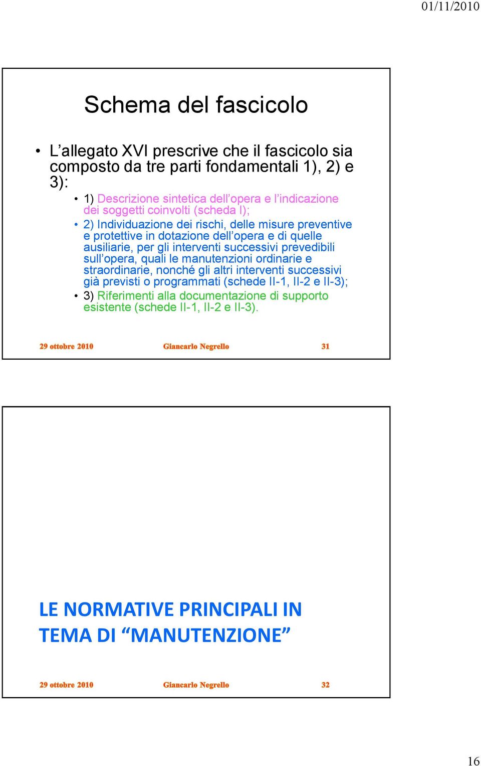 per gli interventi successivi prevedibili sull opera, quali le manutenzioni ordinarie e straordinarie, nonché gli altri interventi successivi già previsti o