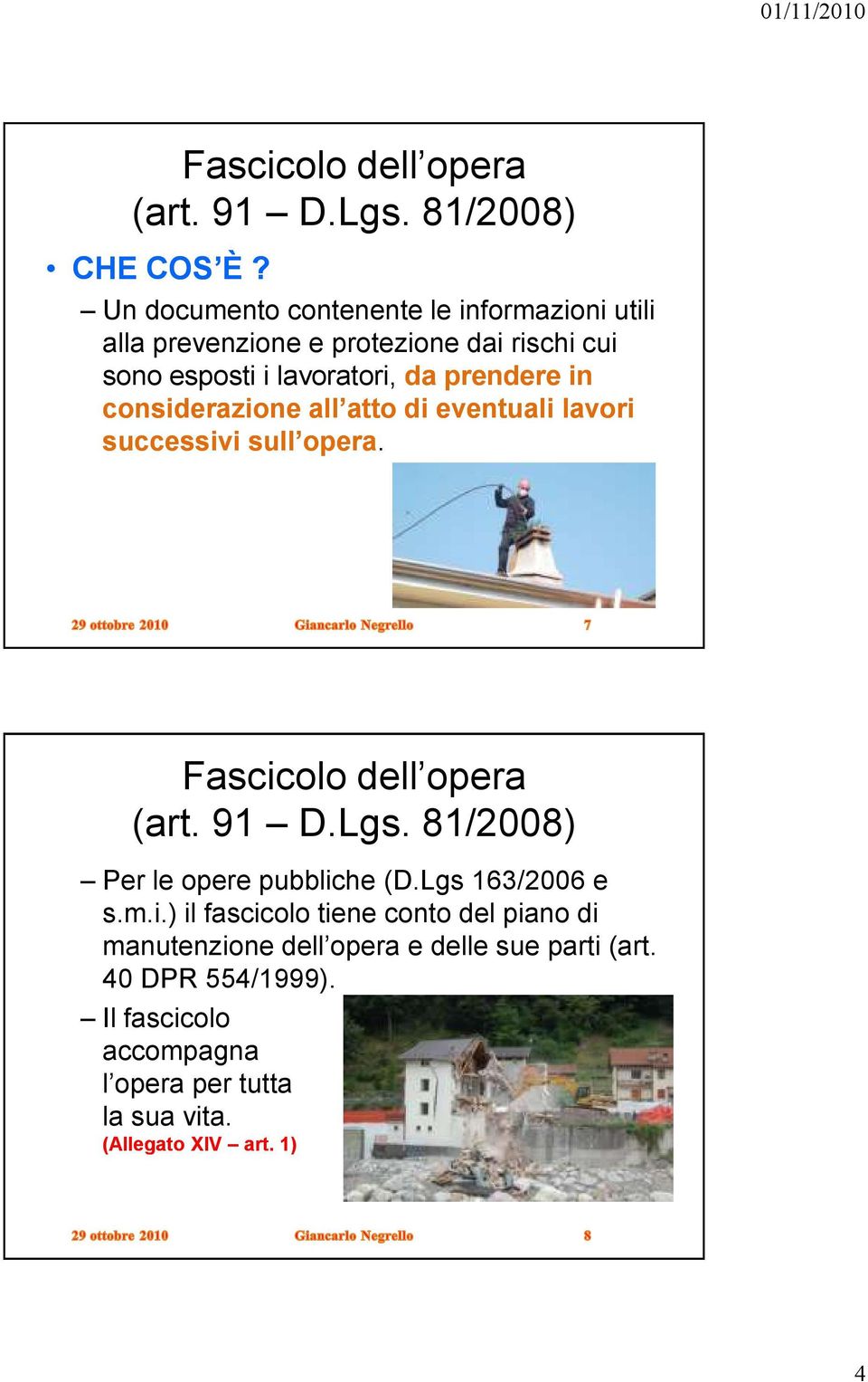 considerazione all atto di eventuali lavori successivi sull opera. Fascicolo dell opera (art. 91 D.Lgs.