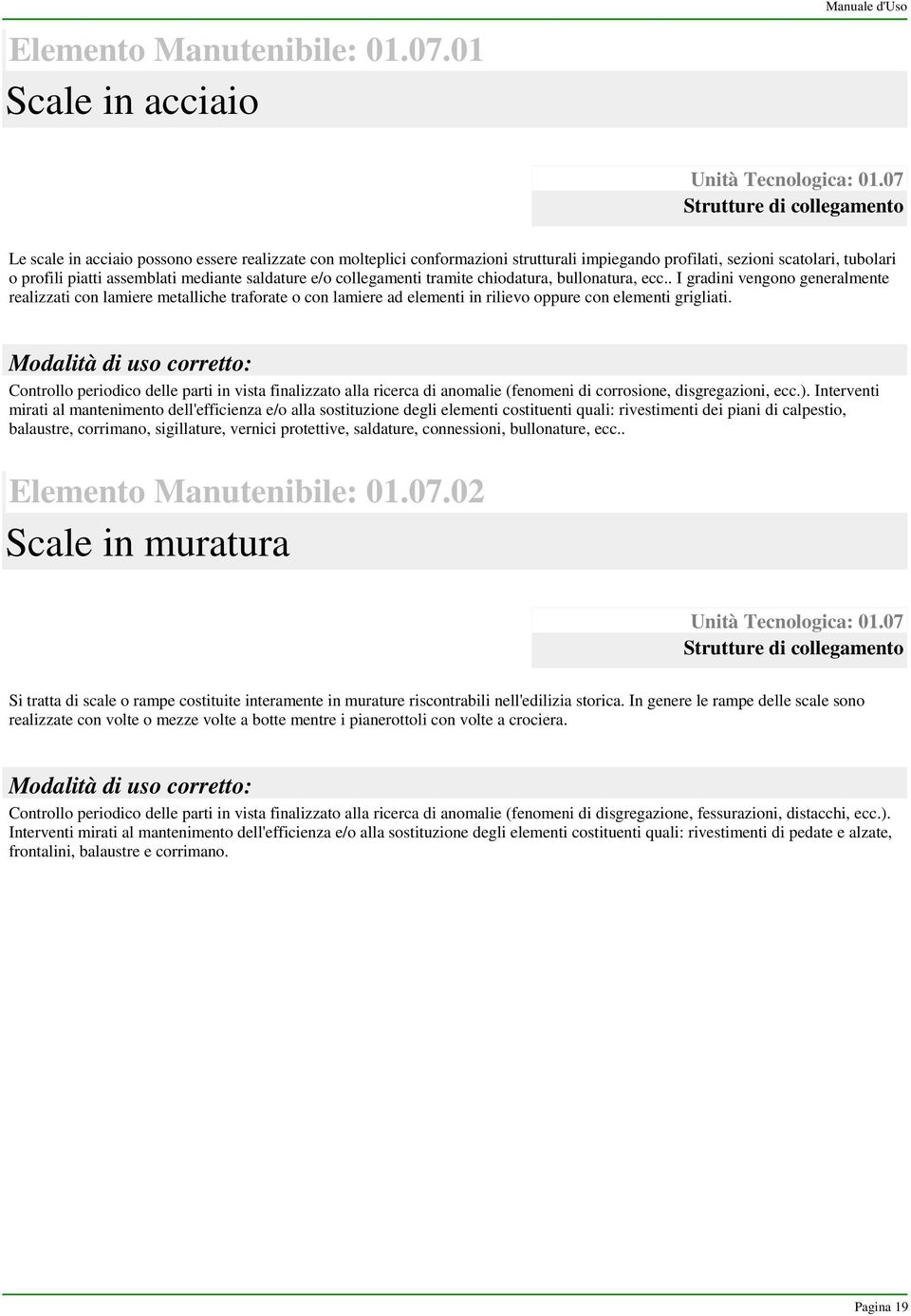 mediante saldature e/o collegamenti tramite chiodatura, bullonatura, ecc.