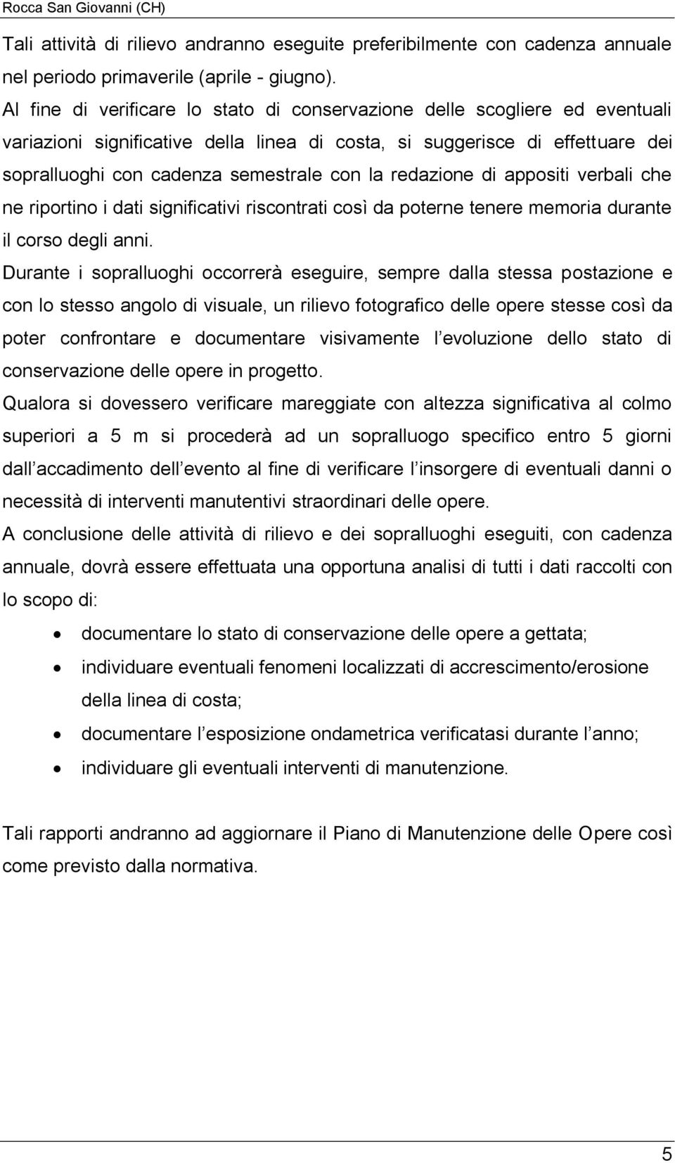 redazione di appositi verbali che ne riportino i dati significativi riscontrati così da poterne tenere memoria durante il corso degli anni.