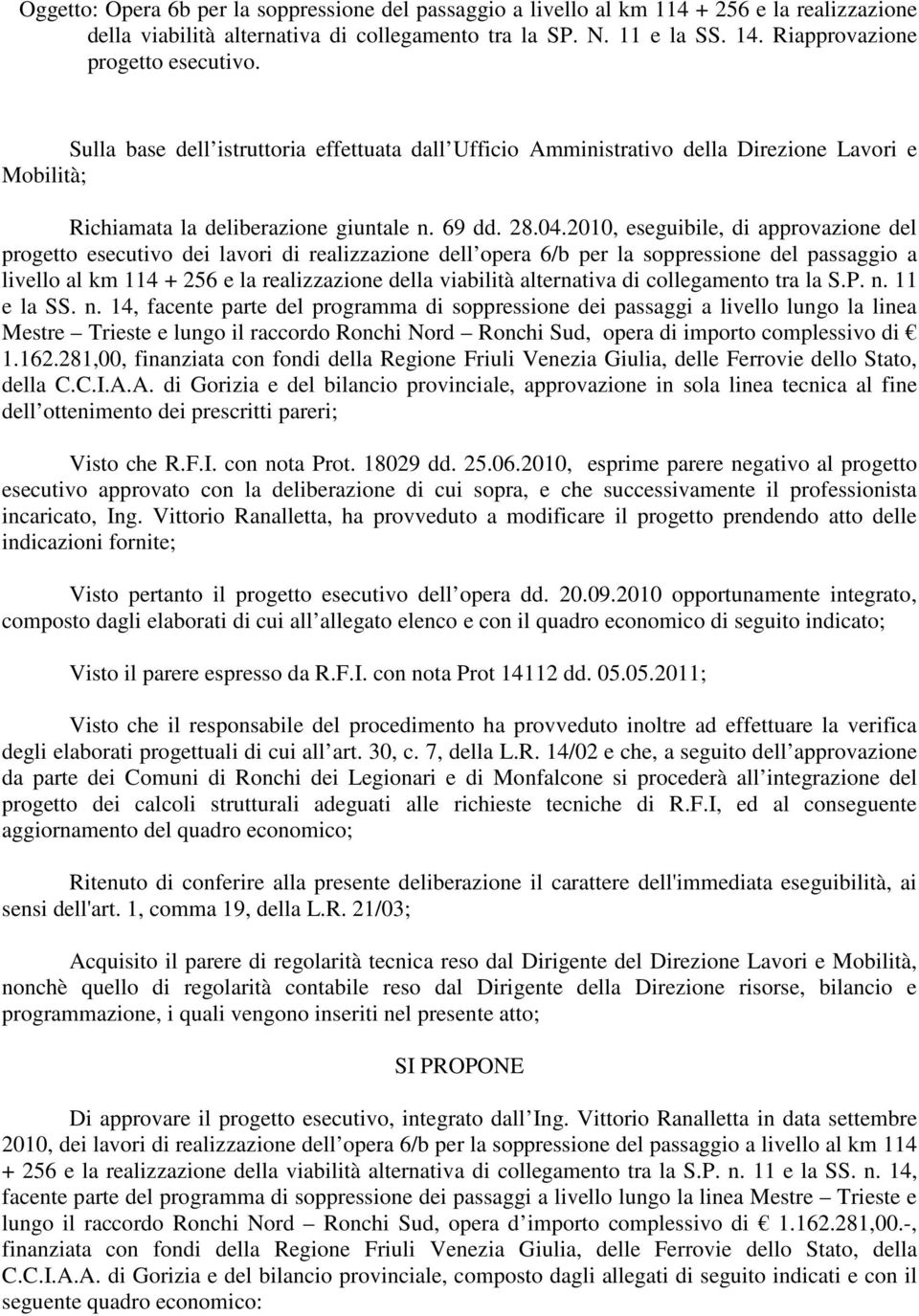 2010, eseguibile, di approvazione del progetto esecutivo dei lavori di realizzazione dell opera 6/b per la soppressione del passaggio a livello al km 114 + 256 e la realizzazione della viabilità