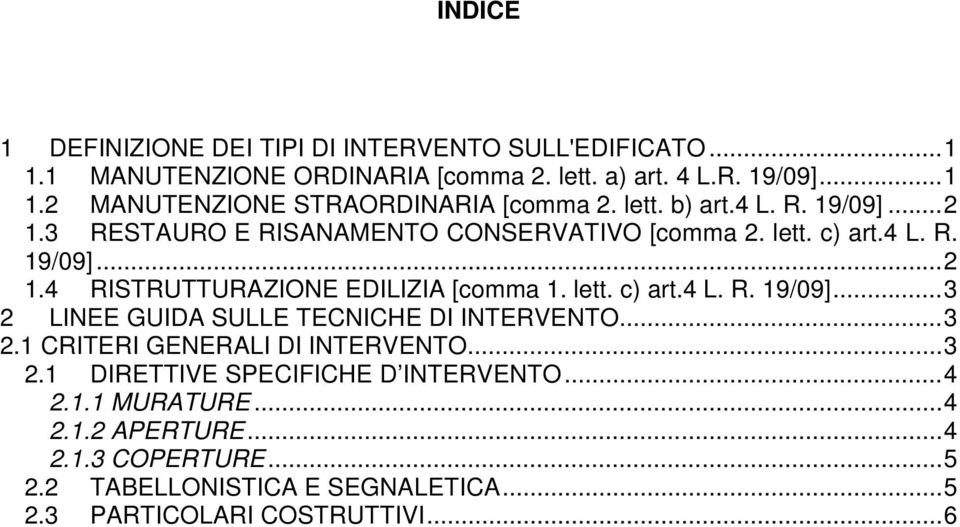 lett. c) art.4 L. R. 19/09]... 3 2 LINEE GUIDA SULLE TECNICHE DI INTERVENTO... 3 2.1 CRITERI GENERALI DI INTERVENTO... 3 2.1 DIRETTIVE SPECIFICHE D INTERVENTO.